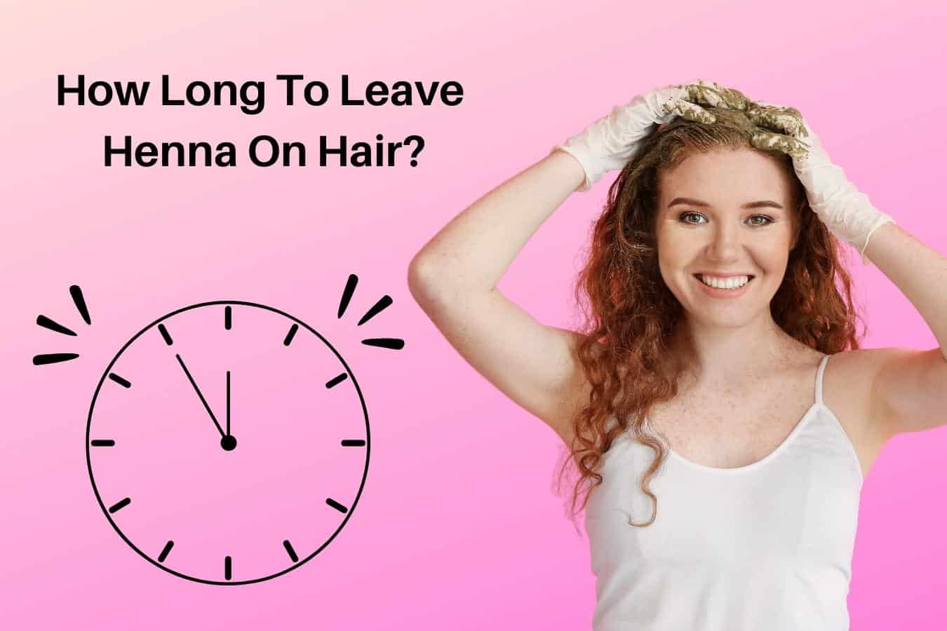 How Long To Leave Henna On Hair (BEST Results)