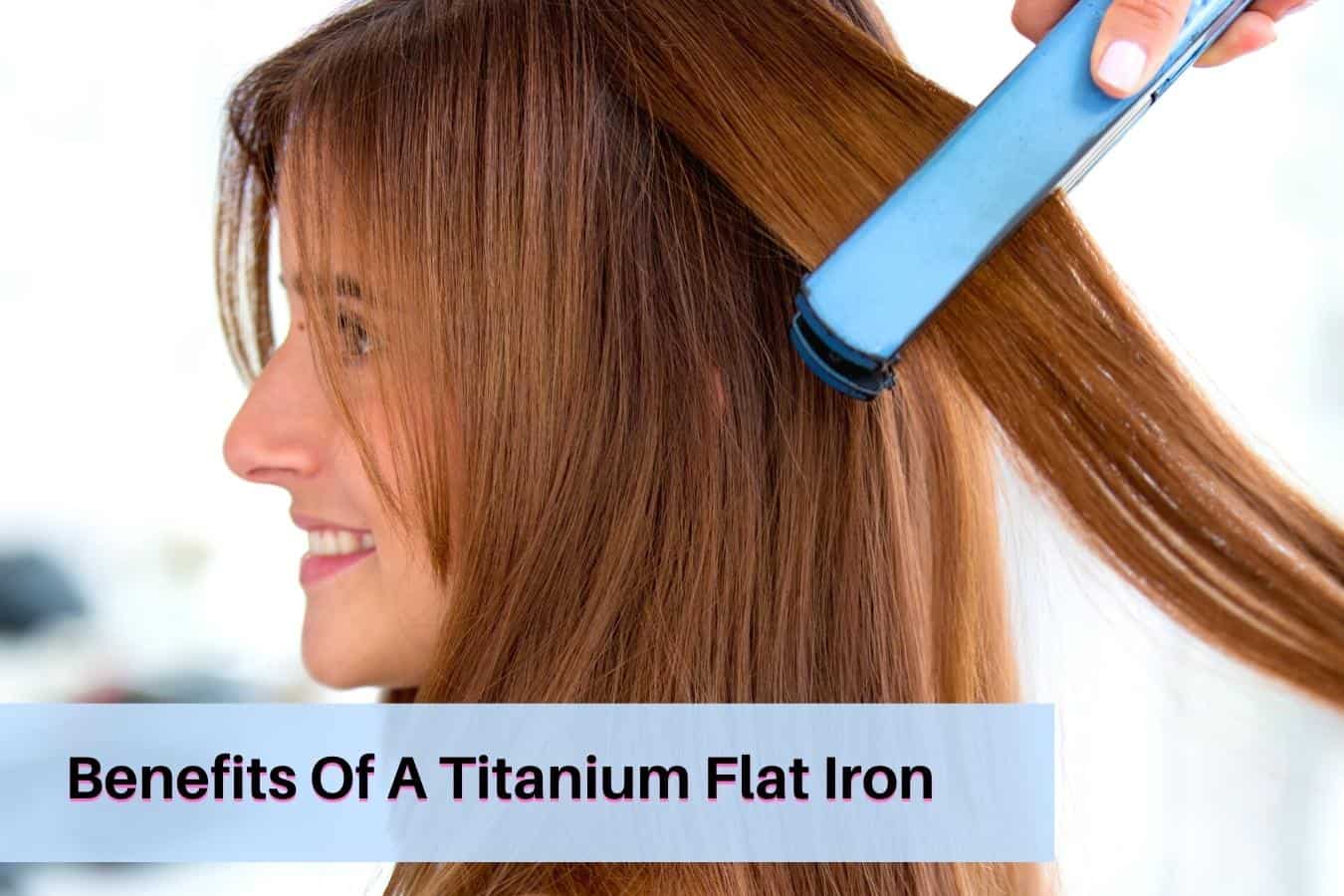 Benefits Of Titanium Flat Irons