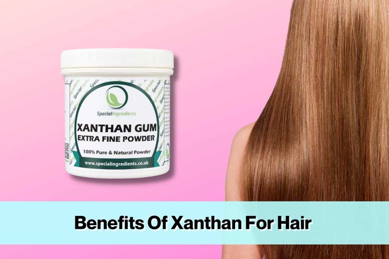 Benefits Of Xanthan Gum For Hair