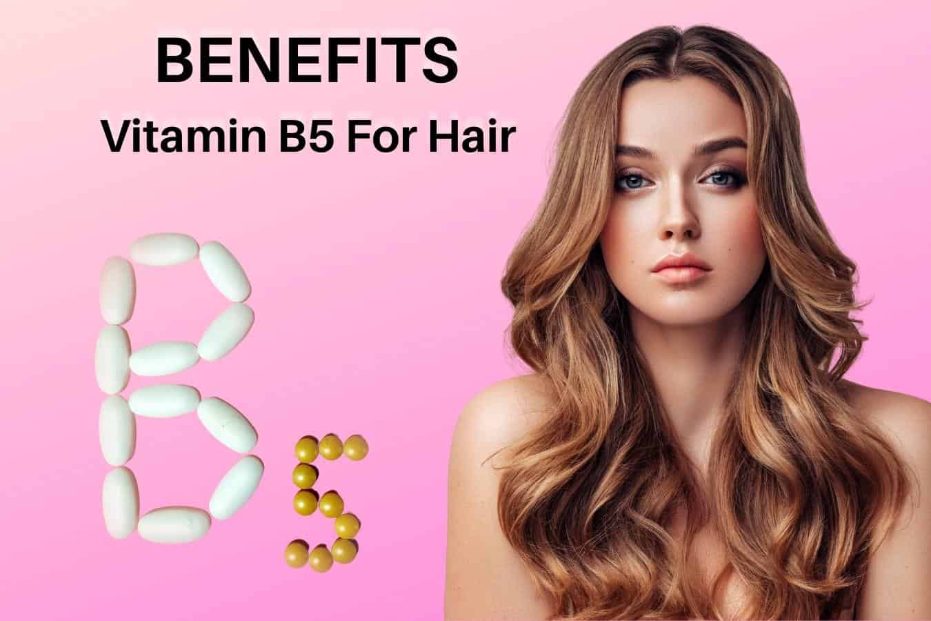 Benefits of Vitamin B5 For Hair