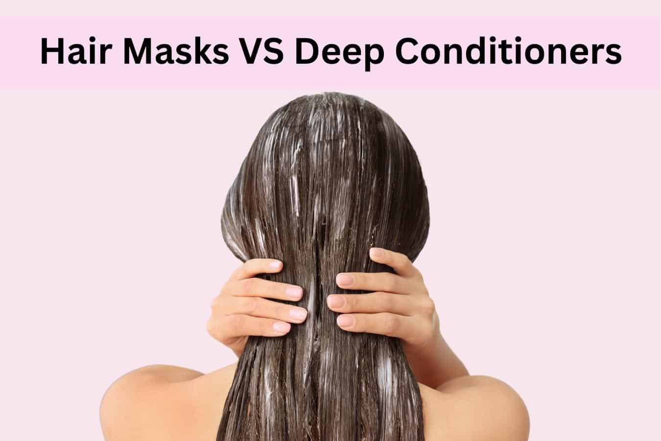 Hair Mask Vs Deep Conditioner