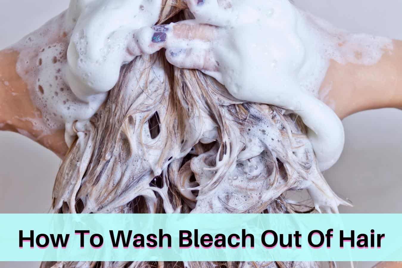 How To Wash Bleach Out Of Hair