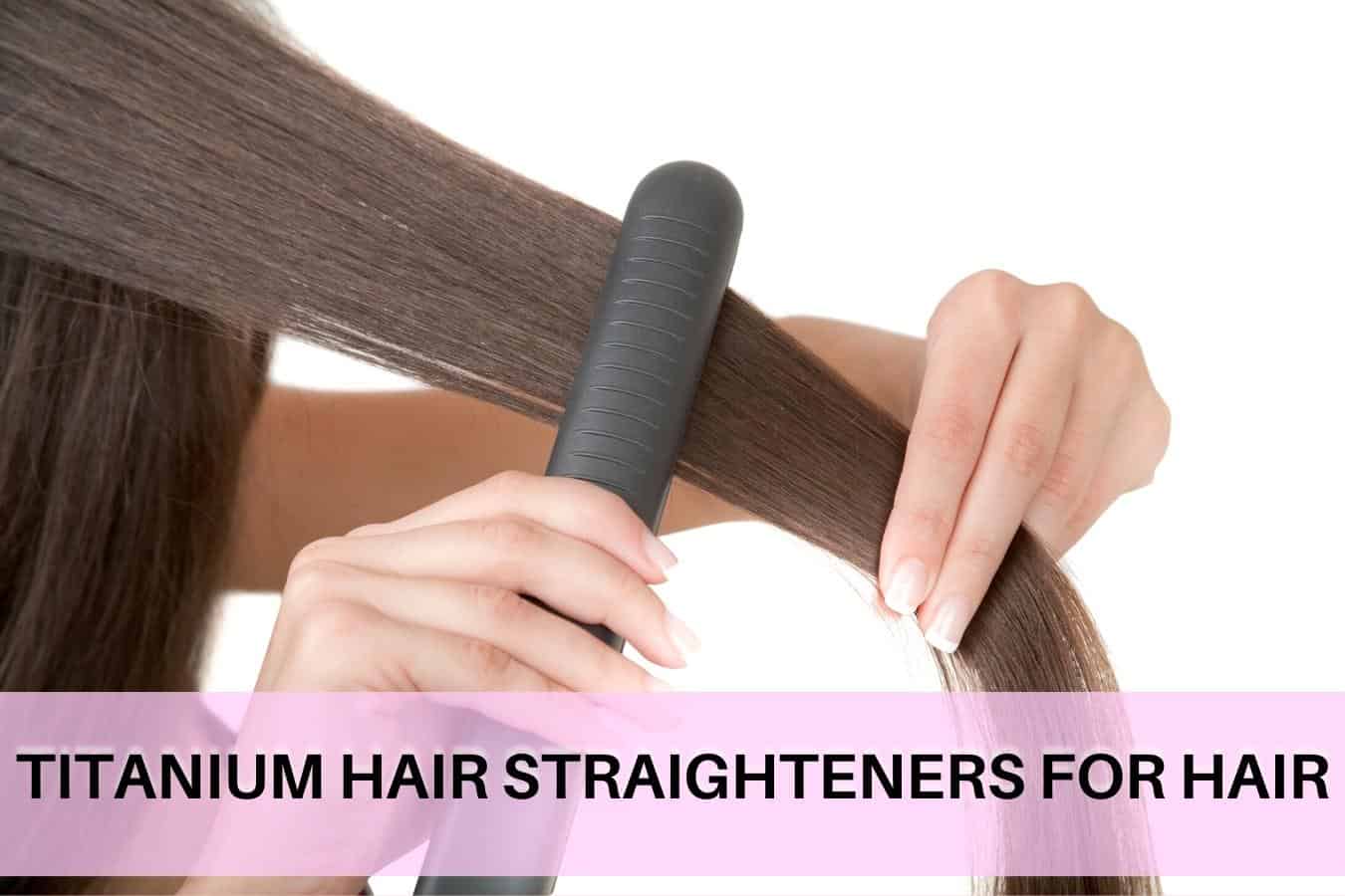 Are Titanium Hair Straighteners Good for Hair?